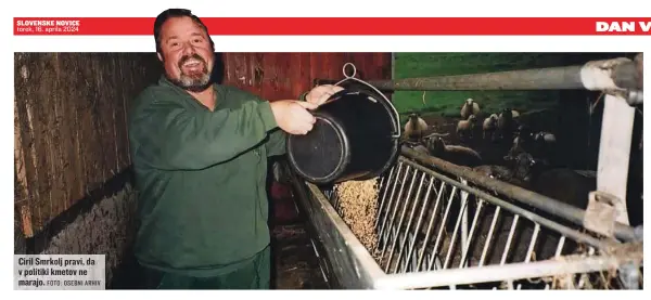  ?? FOTO: OSEBNI ARHIV ?? Ciril Smrkolj pravi, da v politiki kmetov ne marajo.