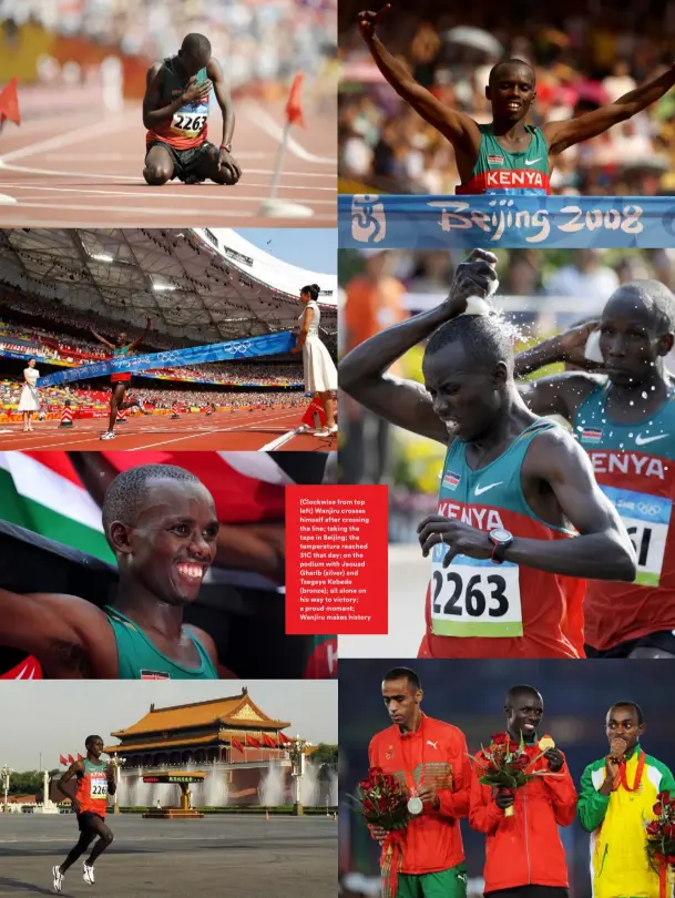  ??  ?? (Clockwise from top left) Wanjiru crosses himself after crossing the line; taking the tape in Beijing; the temperatur­e reached 31C that day; on the podium with Jaouad Gharib (silver) and Tsegaye Kebede (bronze); all alone on his way to victory; a proud moment; Wanjiru makes history