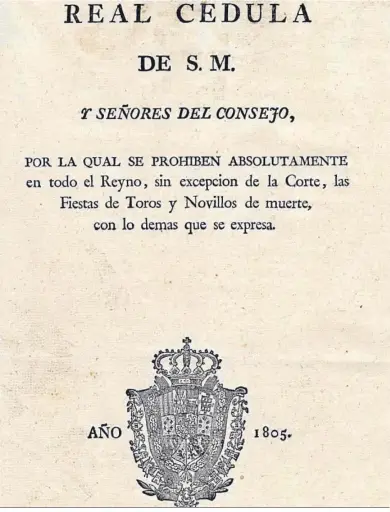  ?? ?? Real Cédula de Carlos IV prohibiend­o las corridas de toros con muerte (1805).