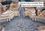  ?? ?? Vatican City is smaller than New York’s Central Park