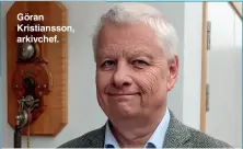  ?? ?? Göran Kristianss­on, arkivchef.