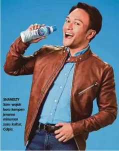  ??  ?? SHAHEIZY Sam wajah baru kempen jenama minuman susu kultur, Calpis.