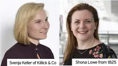  ??  ?? Svenja Keller of Killick & Co
Shona Lowe from 1825