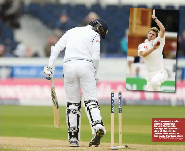  ?? PICTURES: Getty Images ?? Craftsman at work: James Anderson bowls Chaminda Eranga on the final day at Chester-leStreet and, inset, in his early England days
