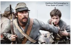  ?? | STX ?? Matthew McConaughe­y in “Free State of Jones.”