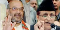  ?? PTI file ?? Amit Shah and Azam Khan. —