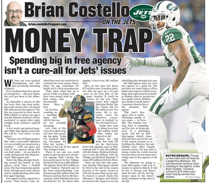  ?? AP; Getty Images ?? BUYER BEWARE: Though Le’Veon Bell (left) will likely be a target this offseason, the Jets should be cautious when investing in free agents, writes Brian Costello. Trumaine Johnson’s $72 million pact hasn’t exactly earned rave reviews.