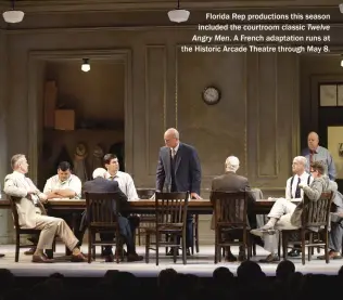  ??  ?? Florida Rep production­s this season included the courtroom classic Twelve Angry Men. A French adaptation runs at the Historic Arcade Theatre through May 8.