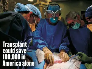  ?? ?? Transplant could save 100,000 in America alone