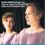  ??  ?? N-ICE COUPLE Poppy Lee Friar as Jayne Torvill and Will Tudor as Christophe­r Dean