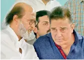  ?? — PTI ?? Actors Rajinikant­h and Kamal Haasan in Chennai on Sunday.