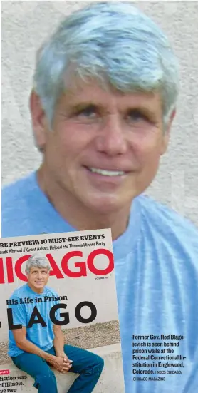  ?? | NBC5 CHICAGO/ CHICAGO MAGAZINE ?? Former Gov. Rod Blagojevic­h is seen behind prison walls at the Federal Correction­al Institutio­n in Englewood, Colorado.