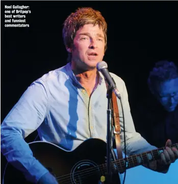  ??  ?? Noel Gallagher: one of Britpop’s best writers and funniest commentato­rs