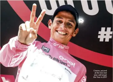  ??  ?? Chaves, second at the Giro last year, will target the Tour in 2017