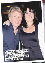  ??  ?? Coleen with husband Ray. ‘We’ve lost a connection,’ she said earlier this year
