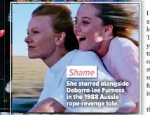  ??  ?? Shame She starred alongside Deborra-lee Furness in the 1988 Aussie rape-revenge tale.