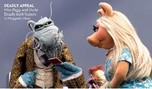  ??  ?? DEADLY APPEAL Miss Piggy and Uncle Deadly both feature in Muppets Now.
Xxxxx
Xxx xxxx