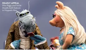  ??  ?? DEADLY APPEAL Miss Piggy and Uncle Deadly both feature in Muppets Now.
Xxxxx
Xxx xxxx