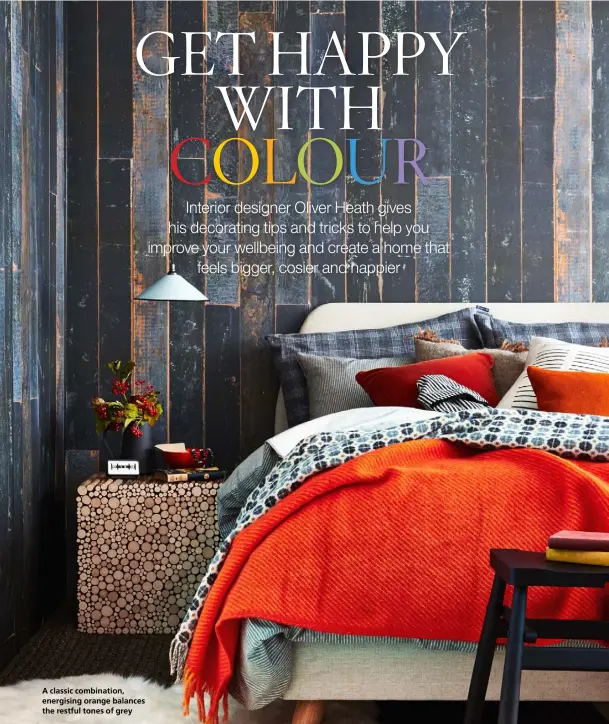  ??  ?? A classic combinatio­n, energising orange balances the restful tones of grey