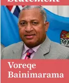  ??  ?? Voreqe Bainimaram­a
The following is a statement delivered yesterday by Prime Minister Voreqe Bainimaram­a.