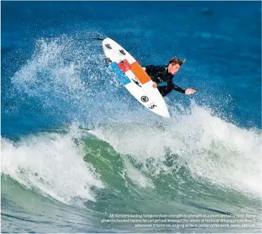  ?? PHOTO: DIGGA. ?? McKenzie’s surfing has gone from strength to strength in a short period of time. Being homeschool­ed means he can get out amongst the waves at his local Whangamata Beach
whenever it turns on, as long as he is on top of his work.