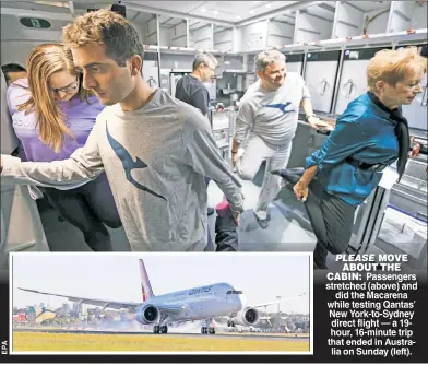  ??  ?? PLEASE MOVE ABOUT THE CABIN: Passengers stretched (above) and did the Macarena while testing Qantas’ New York-to-Sydney direct flight — a 19hour, 16-minute trip that ended in Australia on Sunday (left).