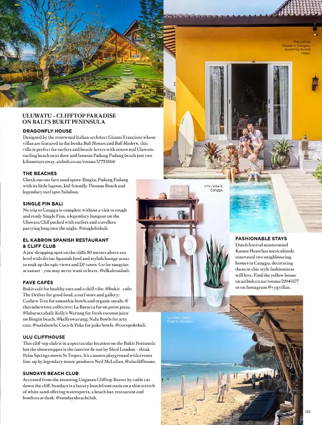  ??  ?? Sundays Beach Club in Uluwatu. VYG Villa II,CangguThe yellow house in Canguu, styled by KunnaHaan.