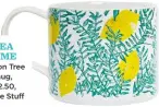  ??  ?? Tea Time Lemon Tree mug, £12.50, White stuff