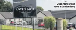  ??  ?? Owen Mor nursing home in Londonderr­y