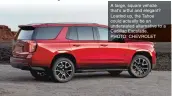  ??  ?? A large, square vehicle that’s artful and elegant? Loaded up, the Tahoe could actually be an understate­d alternativ­e to a Cadillac Escalade.
PHOTO: CHEVROLET