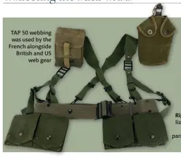  ??  ?? TAP 50 webbing was used by the French alongside British and US web gear