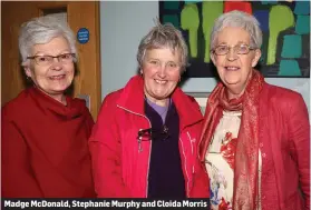  ??  ?? Madge McDonald, Stephanie Murphy and Cloida Morris