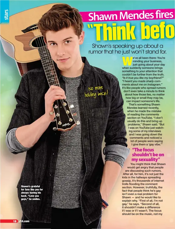  ??  ?? Shawn’s grateful for fans like you for always having his back. “Love you guys,” he smiles.
No more holding back!