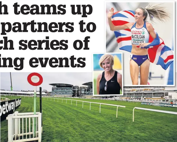  ?? PA Wire/Daily Record ?? One of the first three mass participat­ion running events takes place at Aintree Racecourse in the autumn of 2019. Athletics legend Liz McColgan and her double Olympian daughter Eilish (insets) have already been signed up