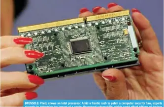  ??  ?? BRUSSELS: Photo shows an Intel processor. Amid a frantic rush to patch a computer security flaw, experts struggle to determine the impact of a newly discovered vulnerabil­ity which could affect billions of devices worldwide. —AFP