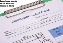  ??  ?? Law change aims to tackle fraudulent insurance claims