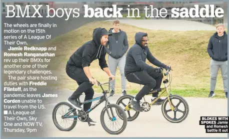  ??  ?? BLOKES WITH SPOKES Jamie and Romesh battle it out