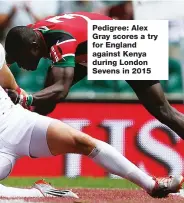  ??  ?? Pedigree: Alex Gray scores a try for England against Kenya during London Sevens in 2015