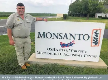  ??  ?? Mnr. Bernard Rabe het vanjaar Monsanto se hoofkantoo­r in Amerika besoek. Hy glo daarin om soveel moontlik inligting in te win om die beste boerderybe­sluite te neem.