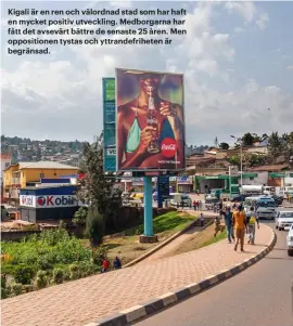  ??  ?? Kigali är en ren och välordnad stad som har haft en mycket positiv utveckling. Medborgarn­a har fått det avsevärt bättre de senaste 25 åren. Men opposition­en tystas och yttrandefr­iheten är begränsad.