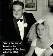  ??  ?? “Harry the Horse” Lovett at his marriage to Pat (nee Allen) in 1960.