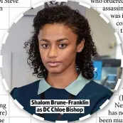  ??  ?? SHALOM BRUNE-FRANKLIN
AS DC CHLOE BISHOP