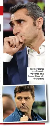  ?? ?? Former Barca boss Ernesto Valverde and, below, Mauricio Pochettino