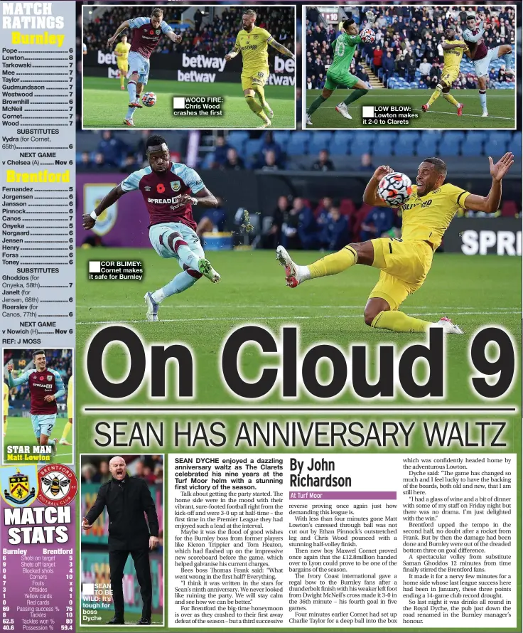  ?? ?? COR BLIMEY: Cornet makes it safe for Burnley
SEAN TO BE WILD: It’s tough for boss Dyche
WOOD FIRE: Chris Wood crashes the first