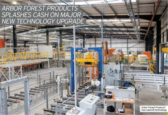  ??  ?? Arbor Forest Products’ new sawmill technology