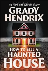  ?? ?? “How to Sell a Haunted House,” By Grady Hendrix
Berkley. 400 pp. $28