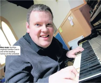  ??  ?? Key man Ayrshire organist Gordon Cree is one of the leading names on the schedule