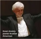  ??  ?? Great Anxiety: pianist Krystian Zimerman