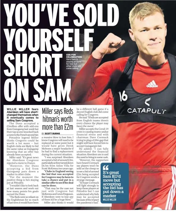  ??  ?? COS FOR CELEBRATIO­N Hero Sam is staying at Dons for now but other clubs will come calling