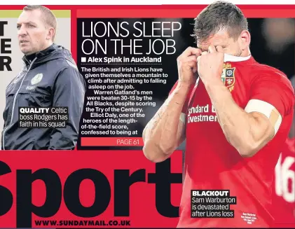  ??  ?? QUALITY Celtic boss Rodgers has faith in his squad BLACKOUT Sam Warburton is devastated after Lions loss